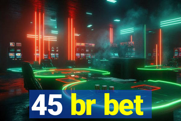 45 br bet