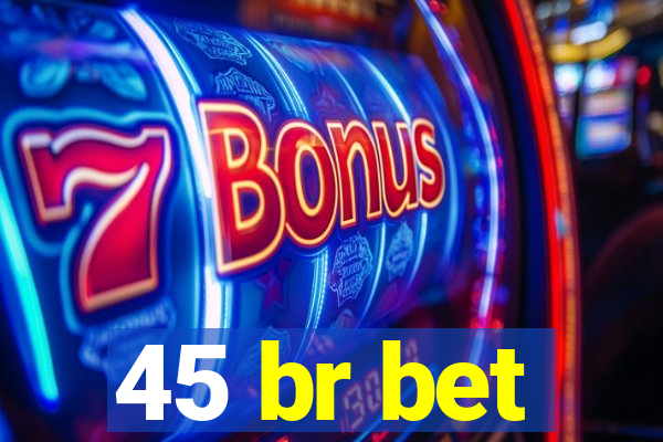 45 br bet