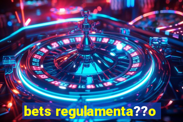 bets regulamenta??o