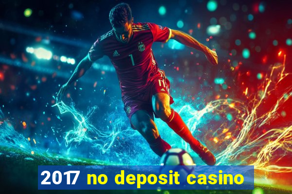 2017 no deposit casino