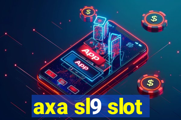 axa sl9 slot