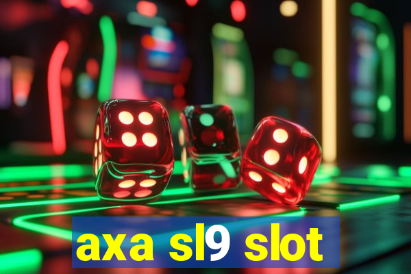 axa sl9 slot