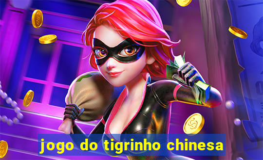 jogo do tigrinho chinesa