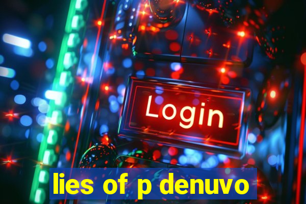 lies of p denuvo