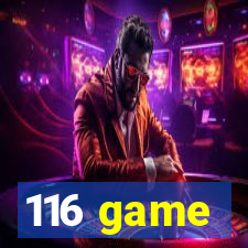 116 game