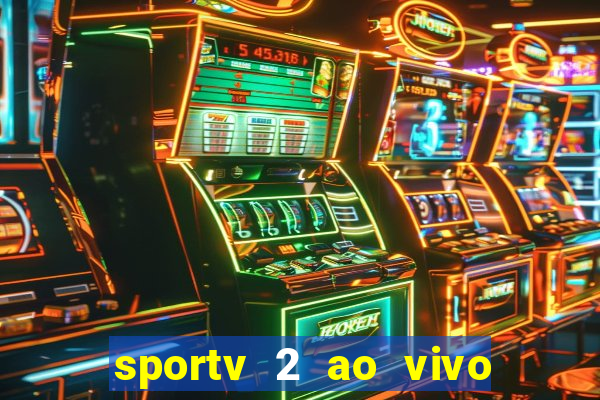 sportv 2 ao vivo futebol play hd