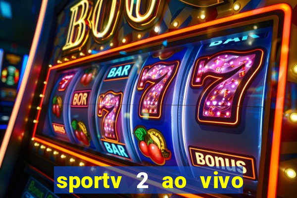 sportv 2 ao vivo futebol play hd