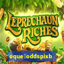 oque茅oddspixbet