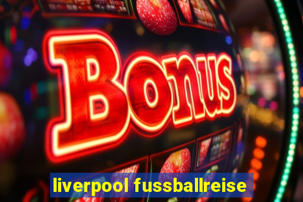 liverpool fussballreise