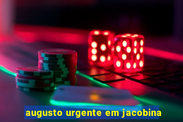 augusto urgente em jacobina