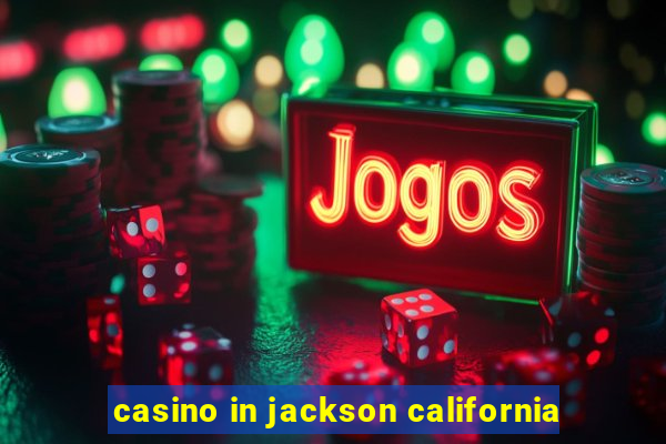 casino in jackson california