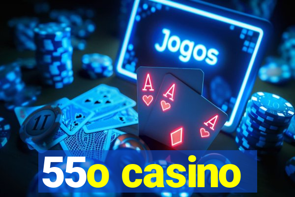 55o casino