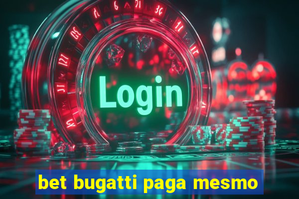 bet bugatti paga mesmo