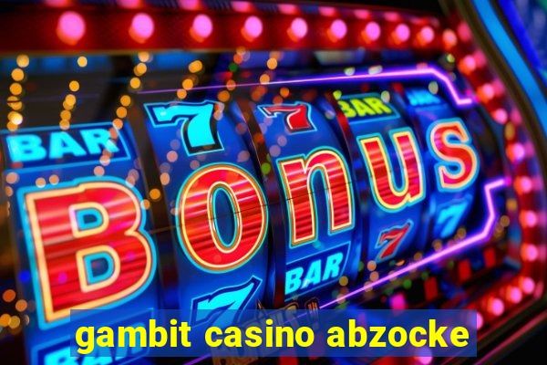 gambit casino abzocke