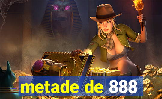 metade de 888