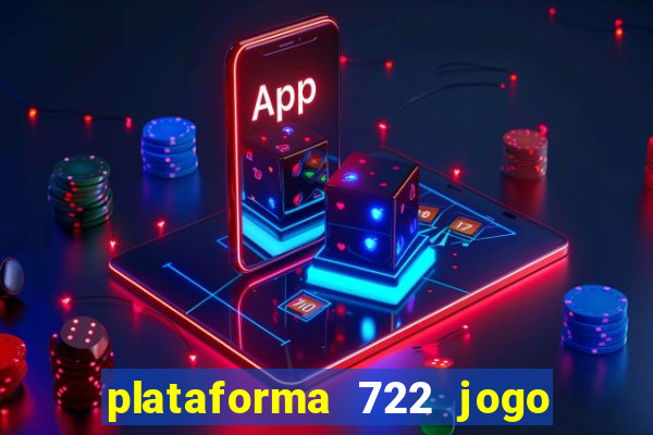 plataforma 722 jogo é confiável