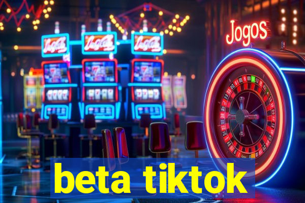 beta tiktok