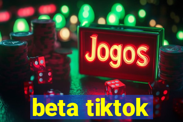 beta tiktok