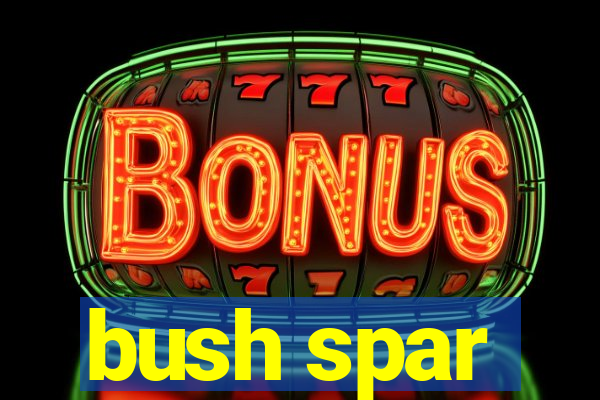 bush spar