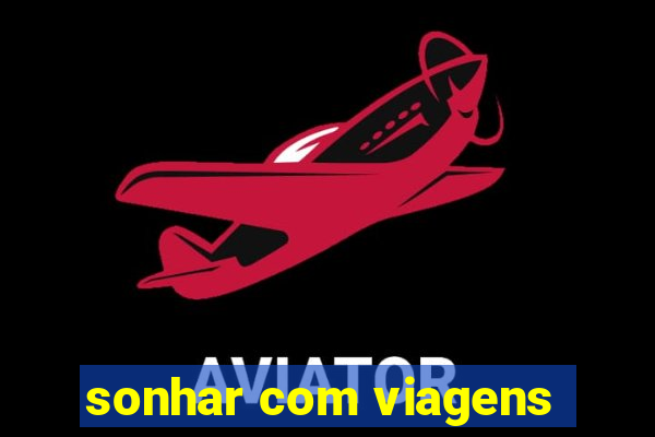 sonhar com viagens