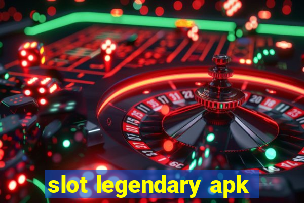 slot legendary apk