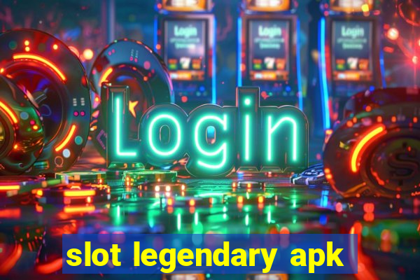 slot legendary apk