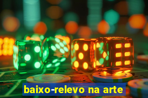 baixo-relevo na arte