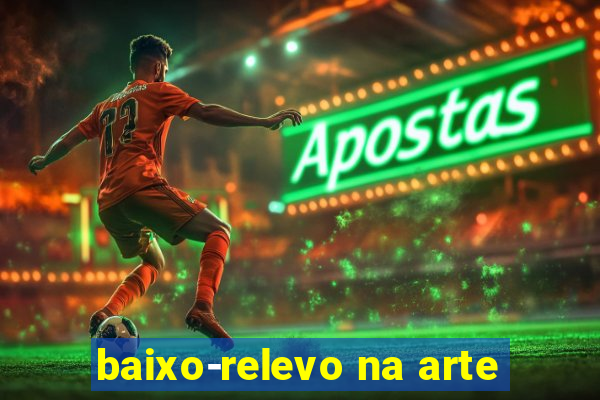 baixo-relevo na arte