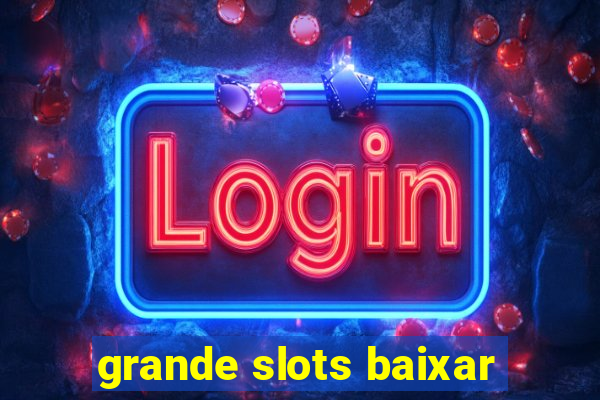 grande slots baixar