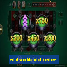 wild worlds slot review