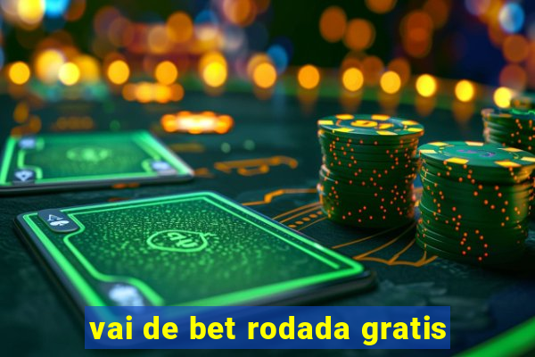 vai de bet rodada gratis