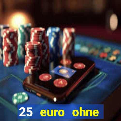 25 euro ohne einzahlung casino