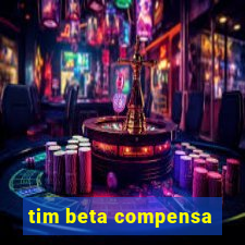 tim beta compensa