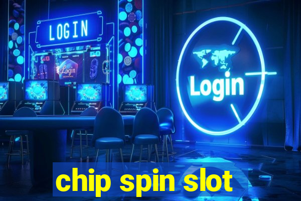 chip spin slot