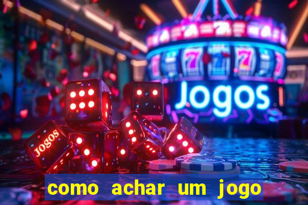 como achar um jogo que eu esqueci o nome