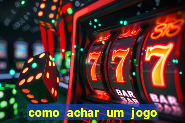 como achar um jogo que eu esqueci o nome