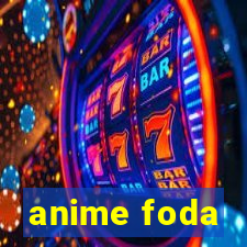 anime foda