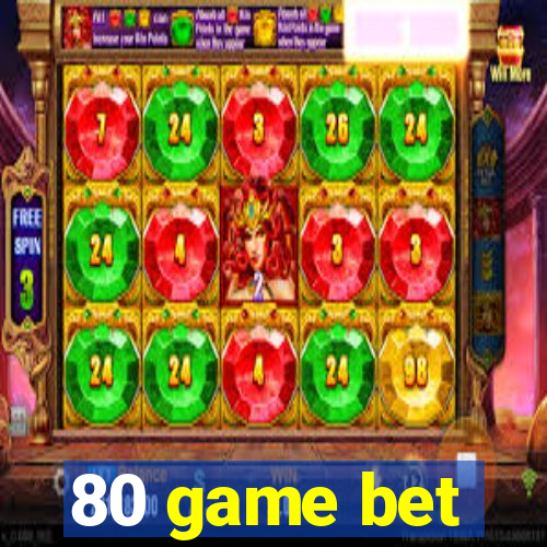 80 game bet