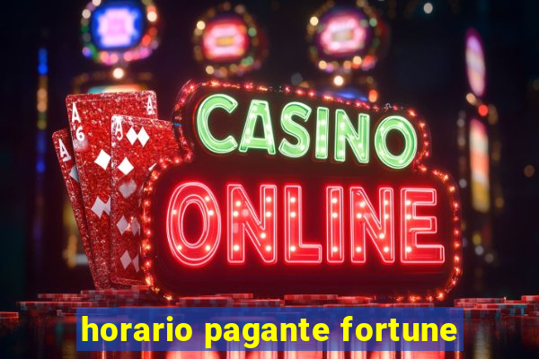 horario pagante fortune