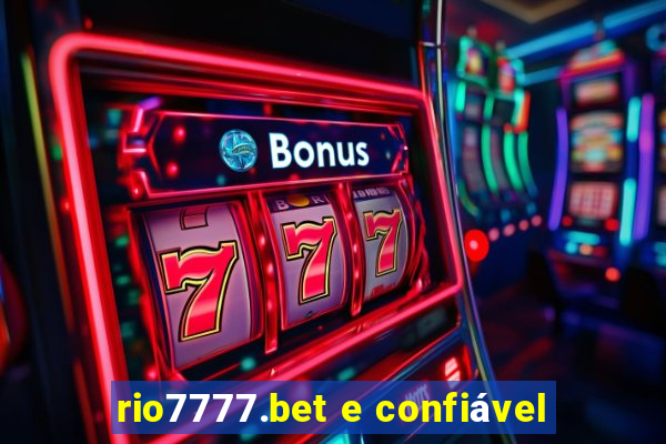 rio7777.bet e confiável