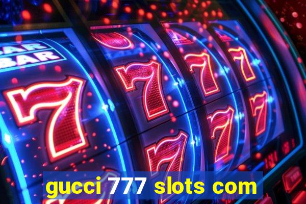 gucci 777 slots com