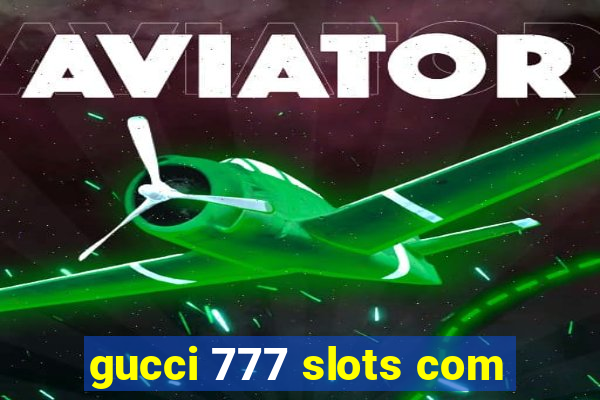 gucci 777 slots com