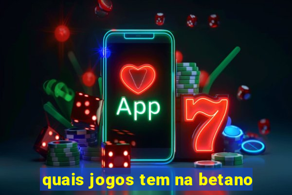 quais jogos tem na betano