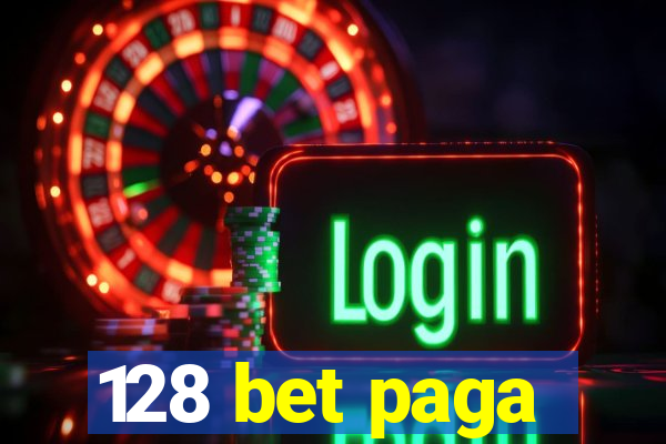 128 bet paga