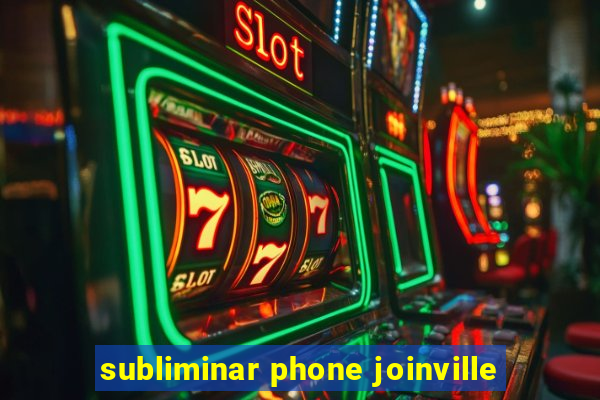 subliminar phone joinville