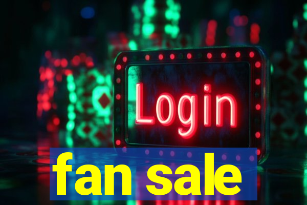 fan sale