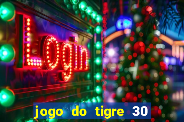 jogo do tigre 30 reais grátis