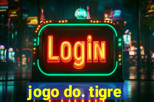 jogo do. tigre