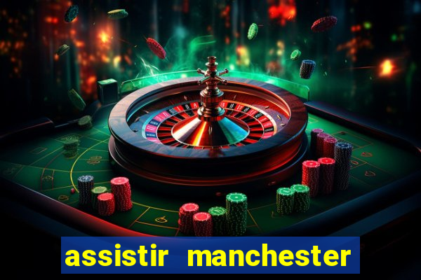 assistir manchester united multicanais