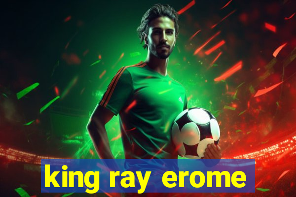 king ray erome